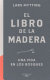 El Libro de la madera : una vida en los bosques / Lars Mytting ; prólogo de Roy Jacobsen ; traducción del noruego de Kristina Solum y Antón Lado