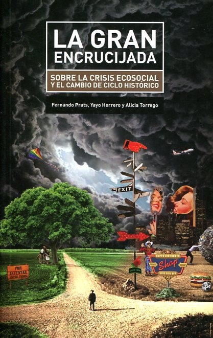 La Gran encrucijada : sobre la crisis ecosocial y el cambio de ciclo histórico / Fernando Prats, Yayo Herrero y Alicia Torrego ; colaboraciones: J. Riechmann [i 11 més]