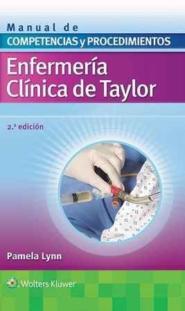 Enfermería clínica de Taylor : manual de competencias y procedimientos / Pamela Lynn