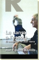 La Dansa a l'escola : el mestratge de Joan Serra / Joan Figueres i Bautista