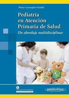 Pediatría en atención primaria de salud : un abordaje multidisciplinar / [editoras:] Isabel Pérez Pérez, Montserrat Lamoglia Puig, Maria Godall Castell