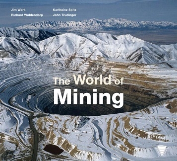The World of mining / Jim Wark, Richard Woldendorp, Karlheinz Spitz, John Trudinger