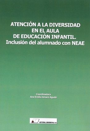 Atención a la diversidad en el aula de educación infantil : inclusión del alumnado con NEAE / coordinadora Ana Amaro Agudo