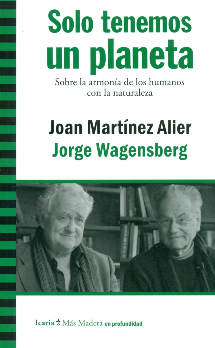 Sólo tenemos un planeta : sobre la armonía de los humanos con la naturaleza / Joan Martínez Alier y Jorge Wagensberg