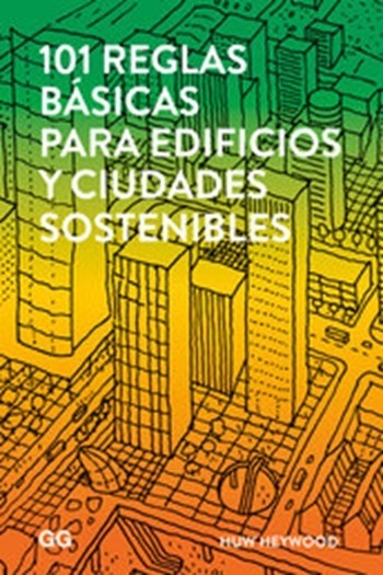 101 reglas básicas para edificios y ciudades sostenibles / Huw Heywood ; versión castellana: Susana Landrove