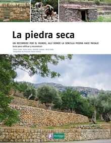 La Piedra seca : un recorrido por el mundo, allí donde la sencilla piedra hace paisaje : guía para edificar y reconstruir / Pierre Coste, Claire Cornu, Danièle Larcena, René Sette ; fotografías de François-Xavier Emery
