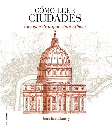 Cómo leer ciudades : una guía de arquitectura urbana / Jonathan Glancey