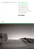 El Jardín de la metrópoli : del paisaje romántico al espacio libre para una sociedad sostenible / Enric Batlle