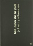 Los Ojos de la piel : la arquitectura y los sentidos / Juhani Pallasmaa ; traducción de Moisés Puente y Carles Muro