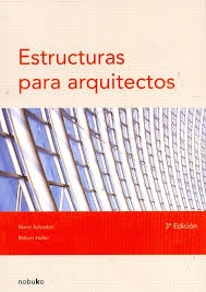 Estructuras para arquitectos / Mario Salvadori ; con la colaboración de Robert Heller ; traducción: Silvia Cristina Milicay
