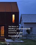 The Work of Mackay-Lyons Sweetapple Architects : economy as ethic / Robert McCarter