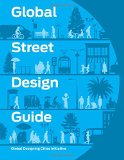 Global street design guide / Global Designing Cities Initiative, NACTO