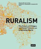 Ruralism : the future of villages and small towns in an urbanizing world / Vanessa Miriam Carlow, Institute for Sustainable Urbanism ISU (Eds.)