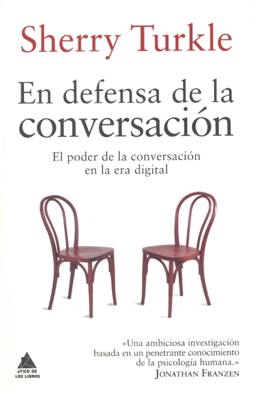 En defensa de la conversación : el poder de la conversación en la era digital / Sherry Turkle ; traducción de Joan Eloi Roca