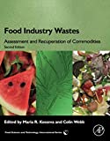 Food industry wastes : assessment and recuperation of commodities / edited by Maria R. Kosseva and Colin Webb