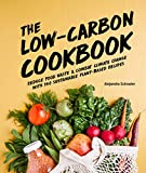The low-carbon cookbook : reduce food waste & combat climate change with 140 sustainable plant-based recipes / Alejandra Schrader