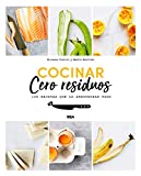 Cocinar cero residuos : 100 recetas que lo aprovechan todo / Giovanna Torrico y Amelia Wasiliev ; traducción de Nuria VIver Barri