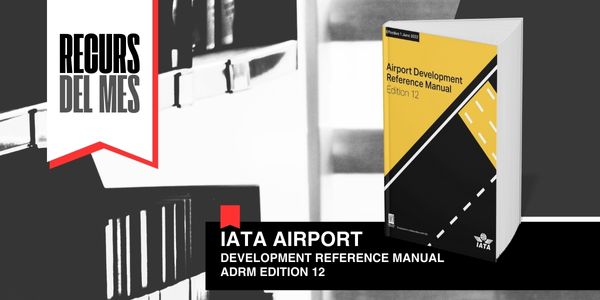 El recurs del mes: IATA Airport Development Reference Manual ADRM Edition 12