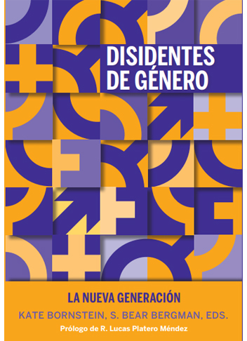 Disidentes de género : la nueva generación / Kate Bornstein & S. Bear Bergman, eds. ; prólogo de R. Lucas Platero Méndez
