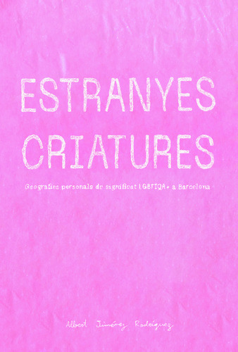 Estranyes criatures: geografies personals de significat LGBTIQA+ a Barcelona