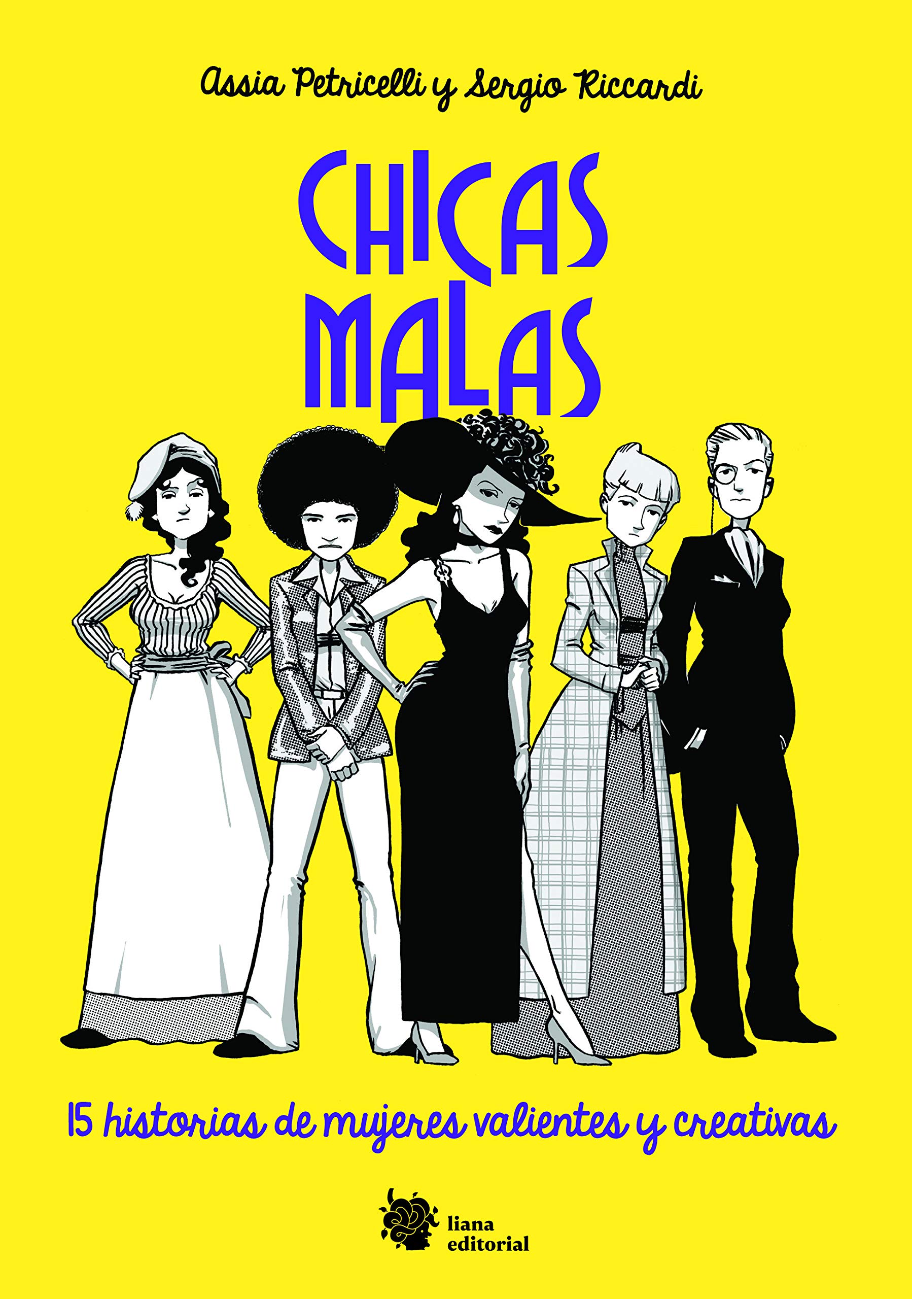 Chicas malas : 15 historias de mujeres valientes y creativas / Assia Petricelli y Sergio Riccardi