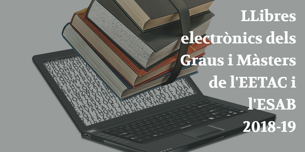 Llibres electrònics dels estudis de Grau i Màster EETAC i ESAB curs 2018-19