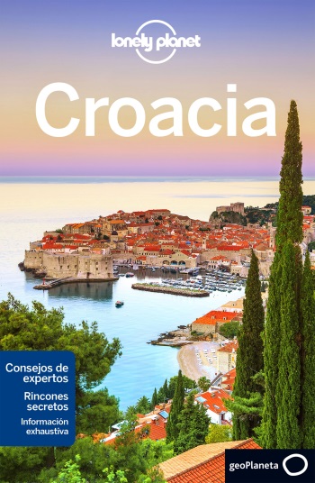 Croacia / edición escrita y documentada por Peter Dragicevich, Marc Di Duca, Anja Mutić ; traducción: Bettina Batalla, David Gippini