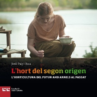 L'Hort del segon origen : l'horticultura del futur amb arrels del passat / Jordi Puig i Roca ; pròleg de Carles Porta ; il·lustracions de Laura Gómez