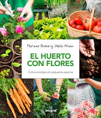 El Huerto con flores : cultivo ecológico en pequeños espacios / Mariano Bueno y Jesús Arnau
