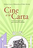 Cine a la carta : con recetas prácticas para cocinar de película / Helena Garcia Ulldemolins & Pablo Mérida