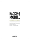 Hacking mobile : la guía impresdindible / María Ángeles Caballero Velasco, Diego Cilleros Serrano, Miguel Olías de Lima Pancorbo.