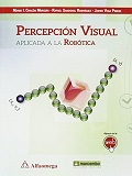 Percepción visual aplicada a la robótica / Mario I. Chacón Murguía, Rafael Sandoval Rodríguez, Javier Vega Pineda