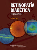 Retinopatía diabética : fundamentos / Gloria Wu, M.D. (adjunct clinical instructor, Department of Ophthalmology, Stanford University School of Medicine; clinical associate professor, Department of Ophthalmology, Tufts University School of Medicine) ; traducción, Cristina Márquez Arroyo ; revisión científica: Dr. José Luis Guerrero Naranjo