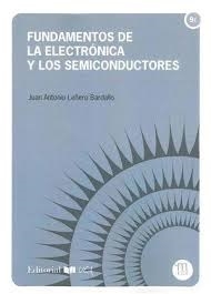 Fundamentos de la electrónica y los semiconductores / Juan Antonio Leñero Bardallo