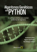 Algoritmos genéticos con Python : un enfoque práctico para resolver problemas de ingeniería Daniel Gutiérrez Reina, Alejandro Tapia Córdoba, Álvaro Rodríguez del Nozal