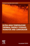Ultra-high temperature thermal energy storage, transfer and conversion / edited by Alejandro Datas