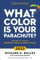 What color is your parachute? : your guide to a lifetime of meaningful work and career success : 2022 Richard N. Bolles ; with Katharine Brooks
