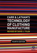 Carr and Latham's technology of clothing manufacture / revised by David J. Tyler.