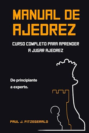 Manual de ajedrez : curso completo para aprender a jugar ajedrez : de principiante a experto / Paul J. Fitzegerald