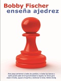 Bobby Fischer enseña ajedrez / por Bobby Fischer, Stuart Margulies, Donn Mosenferder