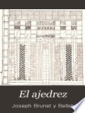 El Ajedrez : investigaciones sobre su origen / por José Brunet y Bellet