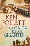 La Caída de los gigantes / Ken Follett ; traducción de Anuvela