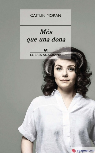 Més que una dona / Caitlin Moran ; traducció de Maria Callís Cabrera