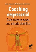 Coaching empresarial : guía práctica desde una mirada científica / Luis Ignacio Ballesteros Sánchez