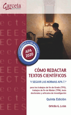 Cómo redactar textos científicos y seguir las normas APA 7ª para los trabajos de fin de Grado (TFG), trabajos de fin de máster (TFM), tesis doctorales y artículos de investigación. / Orfelio G. León, Universidad Autónoma de Madrid