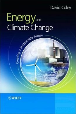 Energy and climate change : creating a sustainable future / David A. Coley