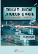 Tendencias de la publicidad, la comunicación y el marketing. Una mirada docente y profesional : líneas estratégicas y herramientas innovadoras / María Teresa Pellicer Jordá, Carmen Domínguez Falcón (coodinadoras) ; autores: María Teresa Pellicer Jordá [and 10 more]