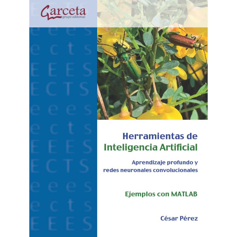 Herramientas de inteligencia artificial : aprendizaje profundo y redes neuronales convolucionales : ejemplos con MATLAB / César Pérez López