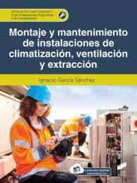 Montaje y mantenimiento de instalaciones de climatización, ventilación y extracción / Ignacio García Sánchez
