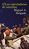 Las Calculadoras de estrellas / Miguel A. Delgado.